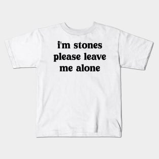 i'm stones please leave me alone Kids T-Shirt